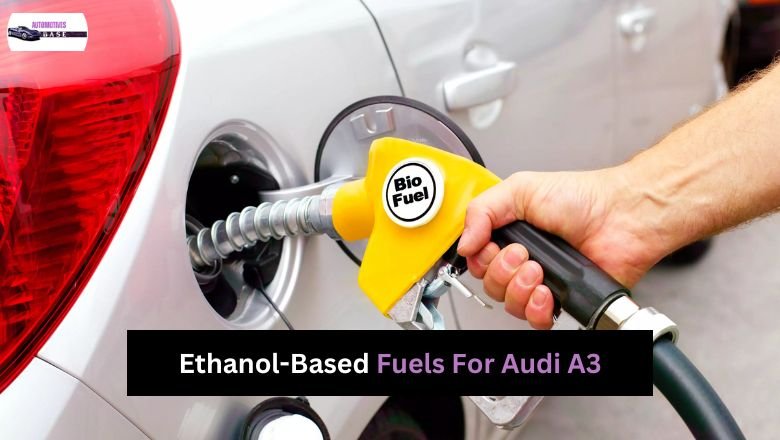 Ethanol-Based Fuels For The Audi A3