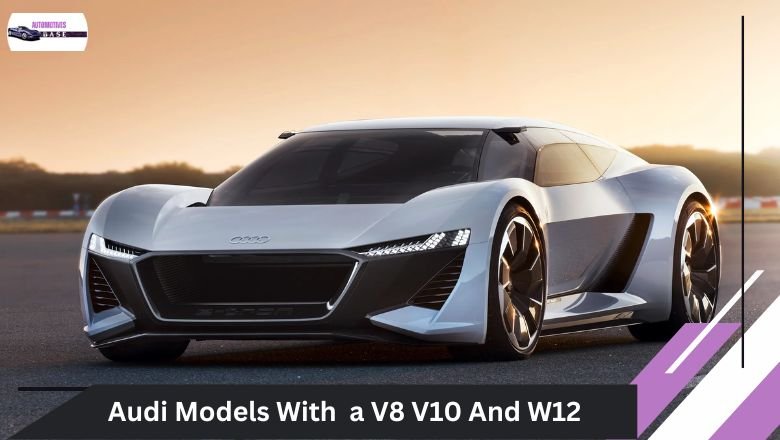 Audi Models With a V8 V10 And W12