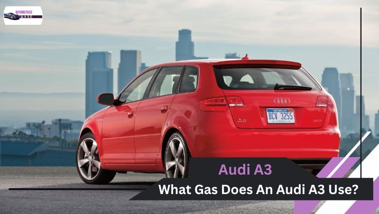 What Gas Does An Audi A3 Use?