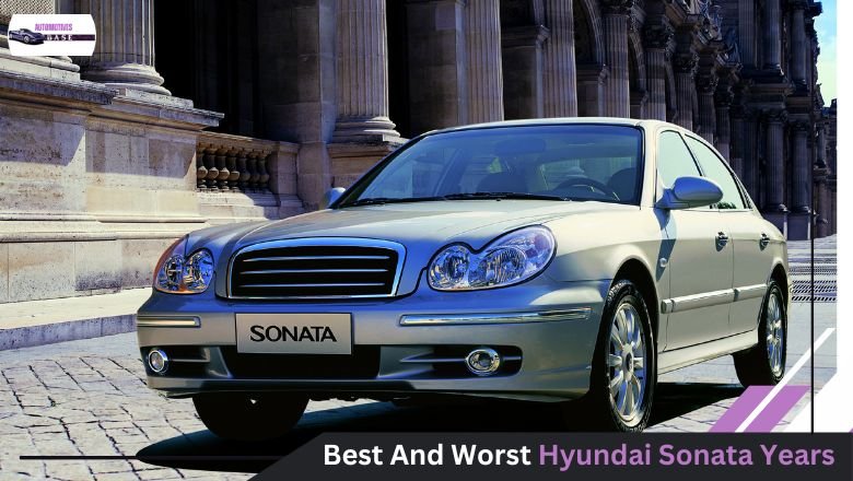 Best And Worst Hyundai Sonata Years