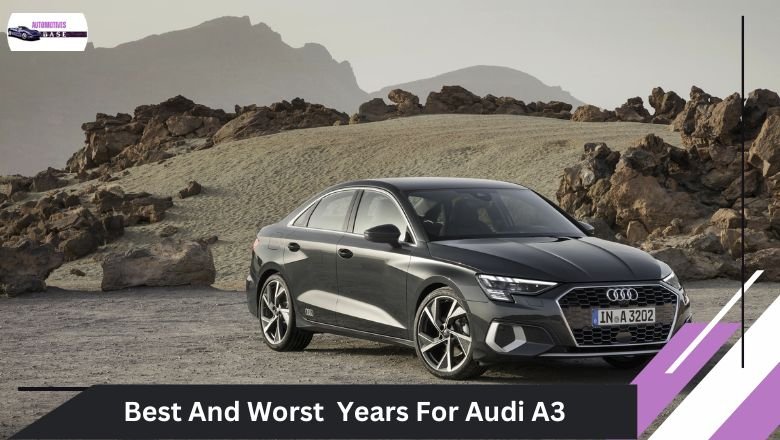 Best And Worst Audi A3 Years