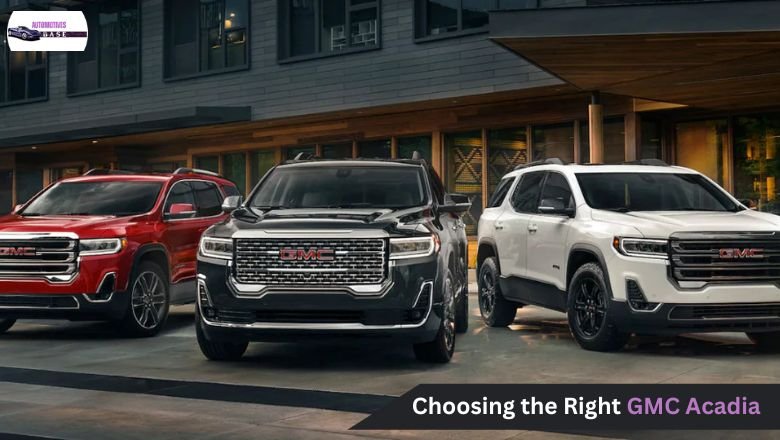 Choosing the Right GMC Acadia