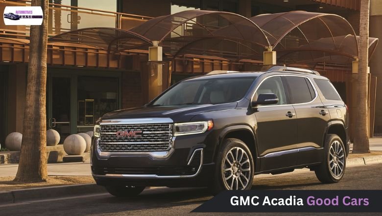 GMC Acadia Good Cars