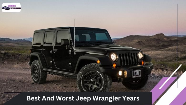 Best And Worst Jeep Wrangler Years