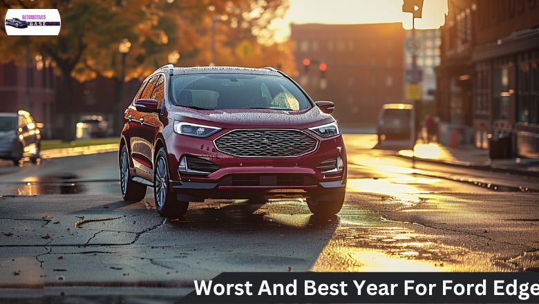 Best And Worst Ford Edge Years